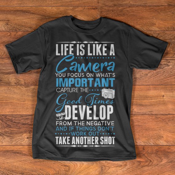 life is like a camera t shirt