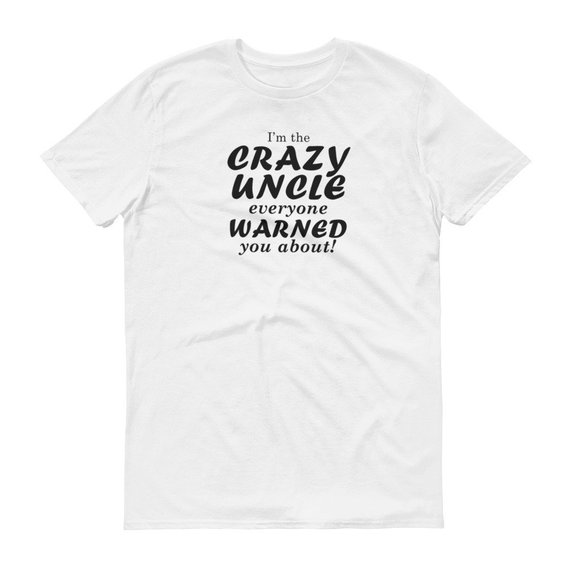 i have a crazy uncle shirt